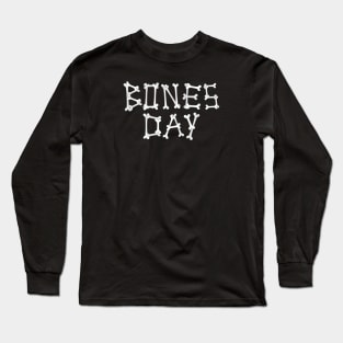 Bones day! Long Sleeve T-Shirt